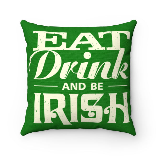 ☘️ Eat Drink And Be Irish - Spun Polyester Square Pillow ☘️