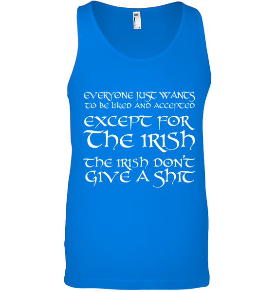 Everyone Just Wants To Be Liked & Accepted....Except For The Irish! Tank
