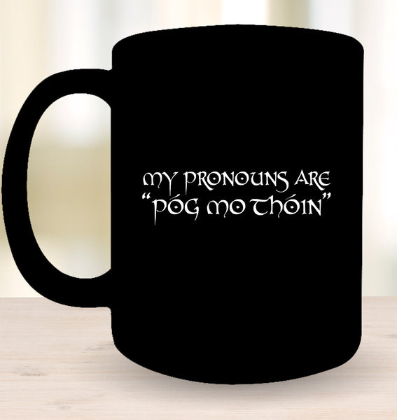 My Pronouns Are "Póg Mo Thóin"