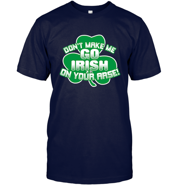 Don't Make Me Go Irish On Your Arse!