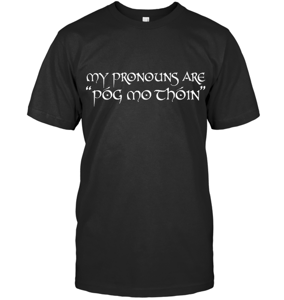My Pronouns Are "Póg Mo Thóin"