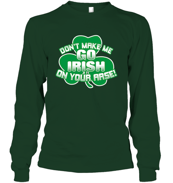 Don't Make Me Go Irish On Your Arse!