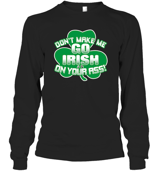 Don't Make Me Go Irish On Your Ass!