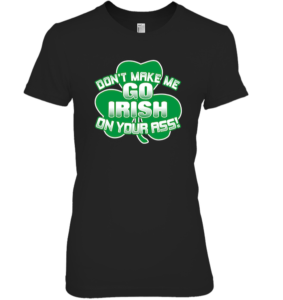 Don't Make Me Go Irish On Your Ass!